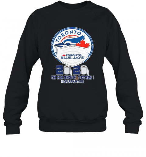 Toronto Blue Jays Face Mask 2020 The Year When Shit Got Real Quarantine T-Shirt Unisex Sweatshirt