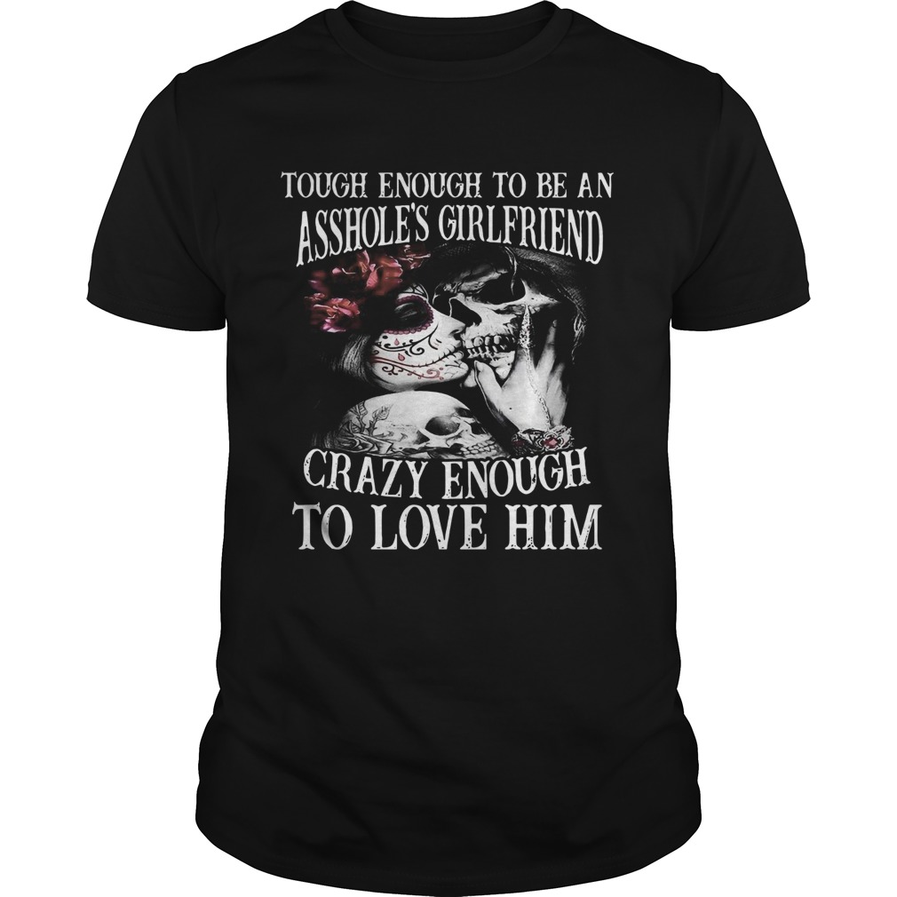 Tough Enough To Be An Assholes Wife Crazy Enough To Love Him shirt