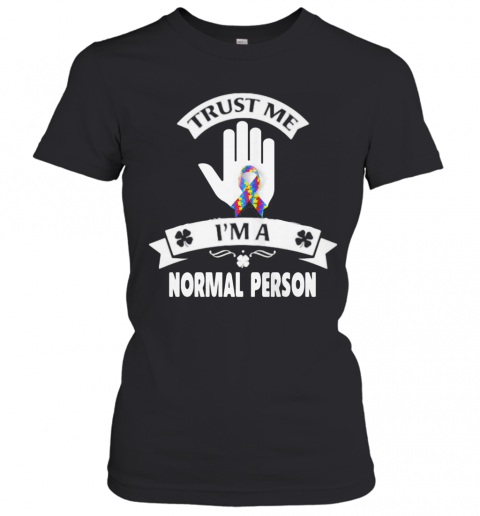 Trust Me I'M A Normal Person T-Shirt Classic Women's T-shirt
