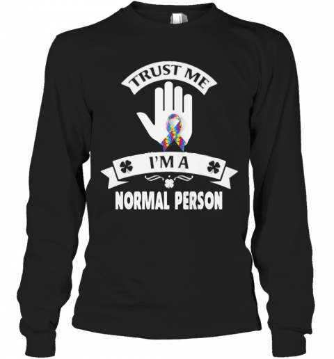 Trust Me I'M A Normal Person T-Shirt Long Sleeved T-shirt 