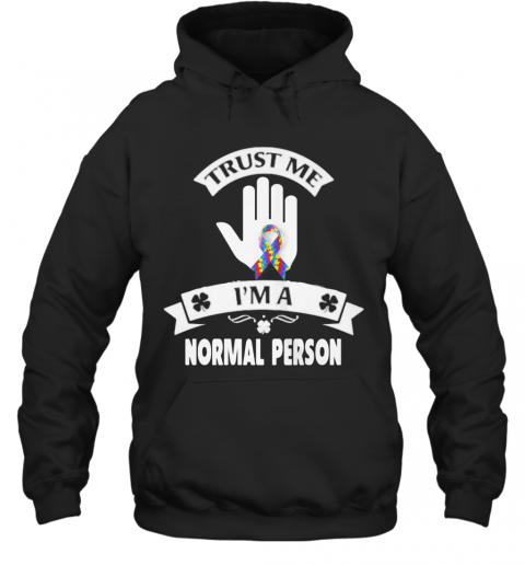 Trust Me I'M A Normal Person T-Shirt Unisex Hoodie