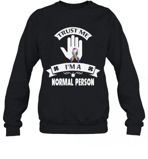 Trust Me I'M A Normal Person T-Shirt Unisex Sweatshirt