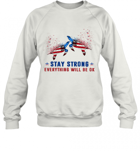 Turtle Stay Strong Everything Will Be Ok American Flag Veteran Independence Day T-Shirt Unisex Sweatshirt