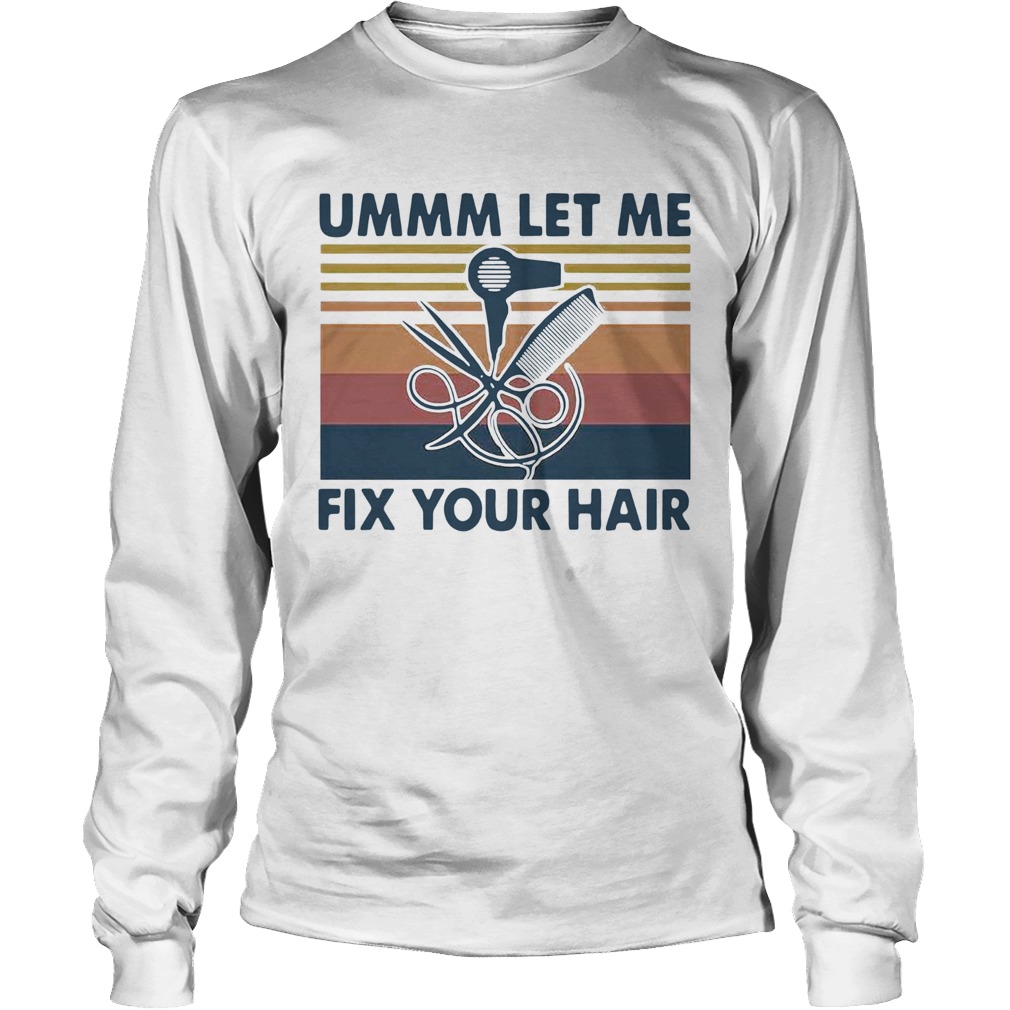 Ummm Let Me Fix Your Hair Hairstylist Vintage Long Sleeve