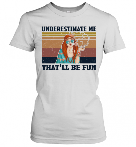 Underestimate Me That'Ll Be Fun Hippie Girl Vintage T-Shirt Classic Women's T-shirt