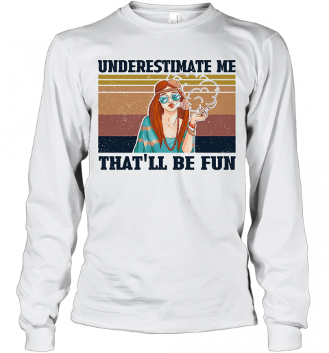 Underestimate Me That'Ll Be Fun Hippie Girl Vintage T-Shirt Long Sleeved T-shirt 