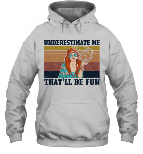 Underestimate Me That'Ll Be Fun Hippie Girl Vintage T-Shirt Unisex Hoodie