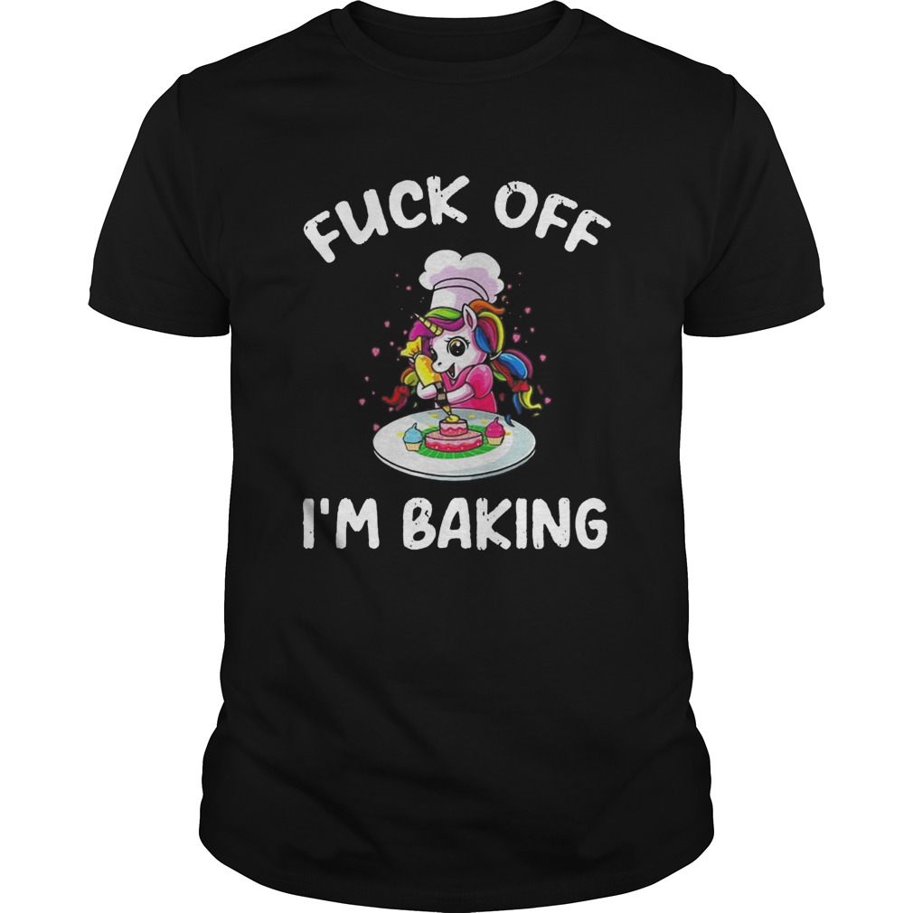 Unicorn Fuck Off Im Baking shirt