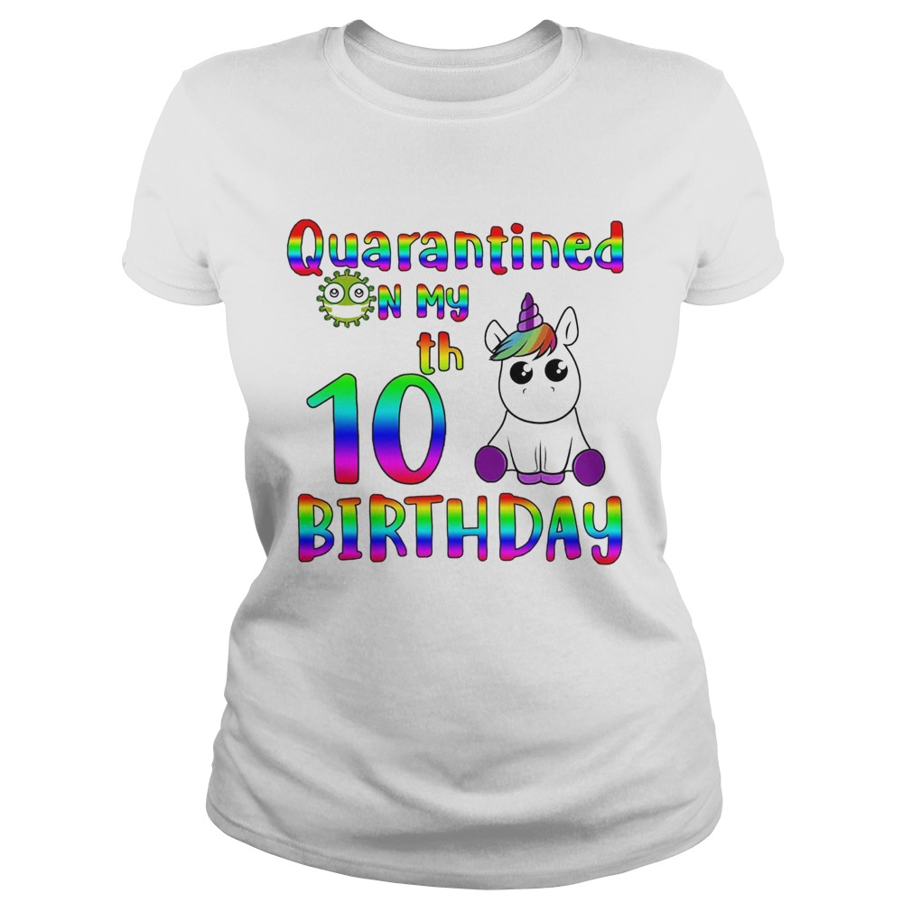 Unicorn Quarantined on my 10th birthday Classic Ladies