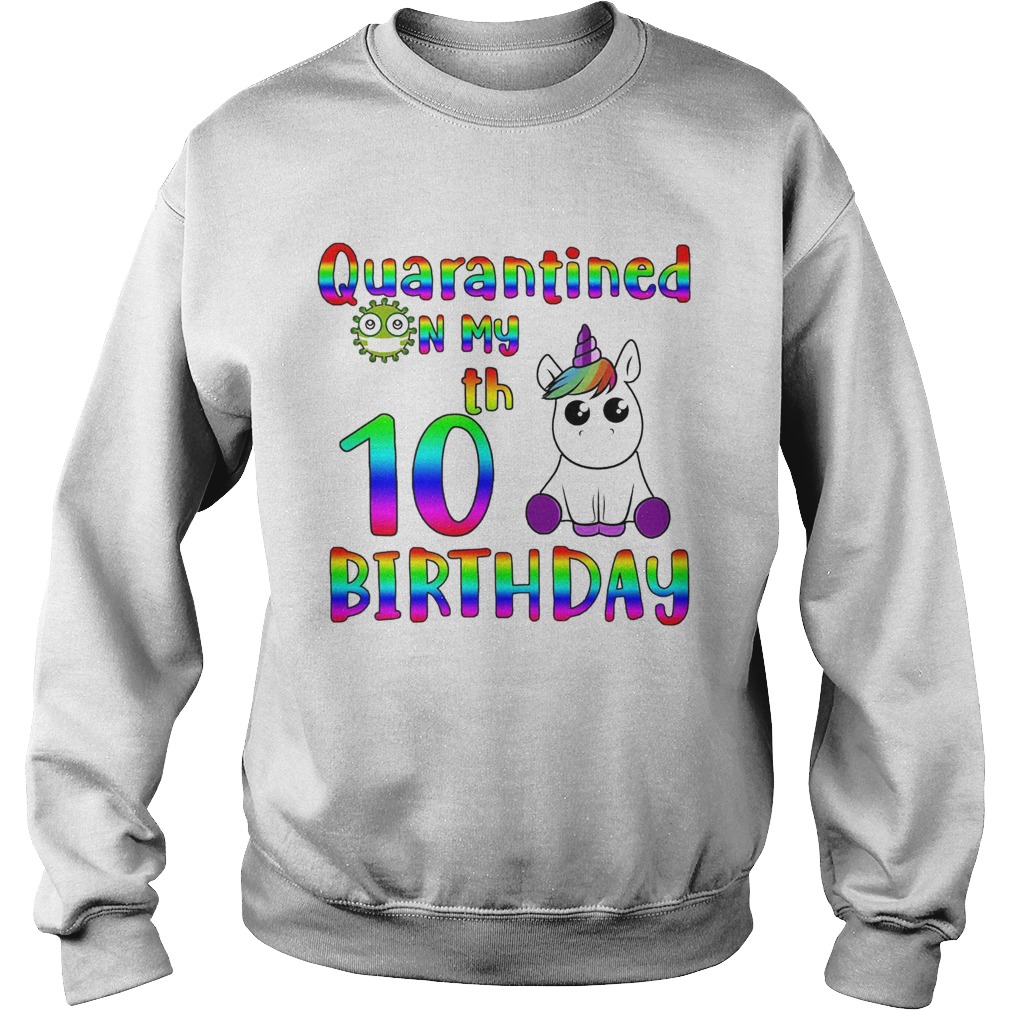 Unicorn Quarantined on my 10th birthday Sweatshirt