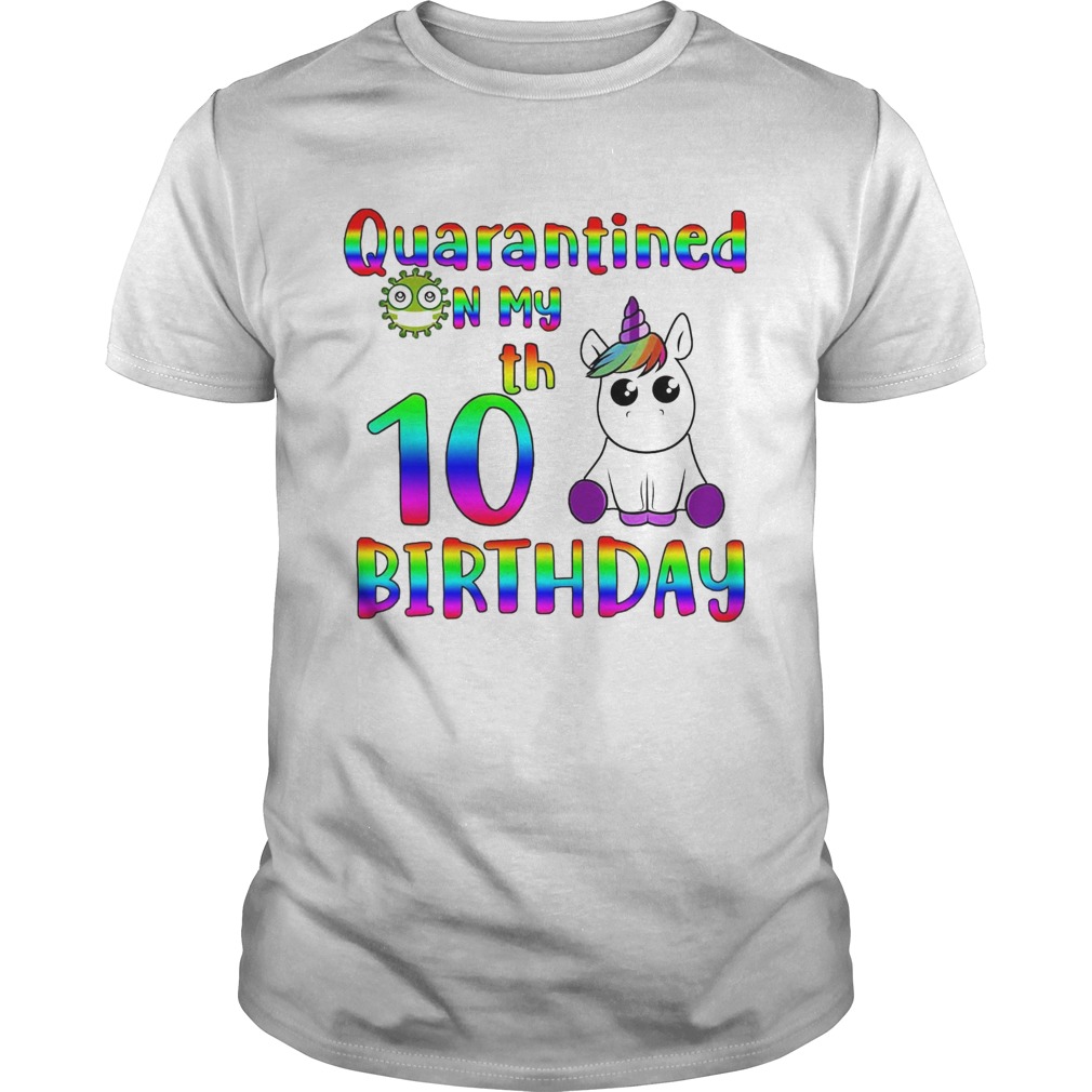 Unicorn Quarantined on my 10th birthday shirt