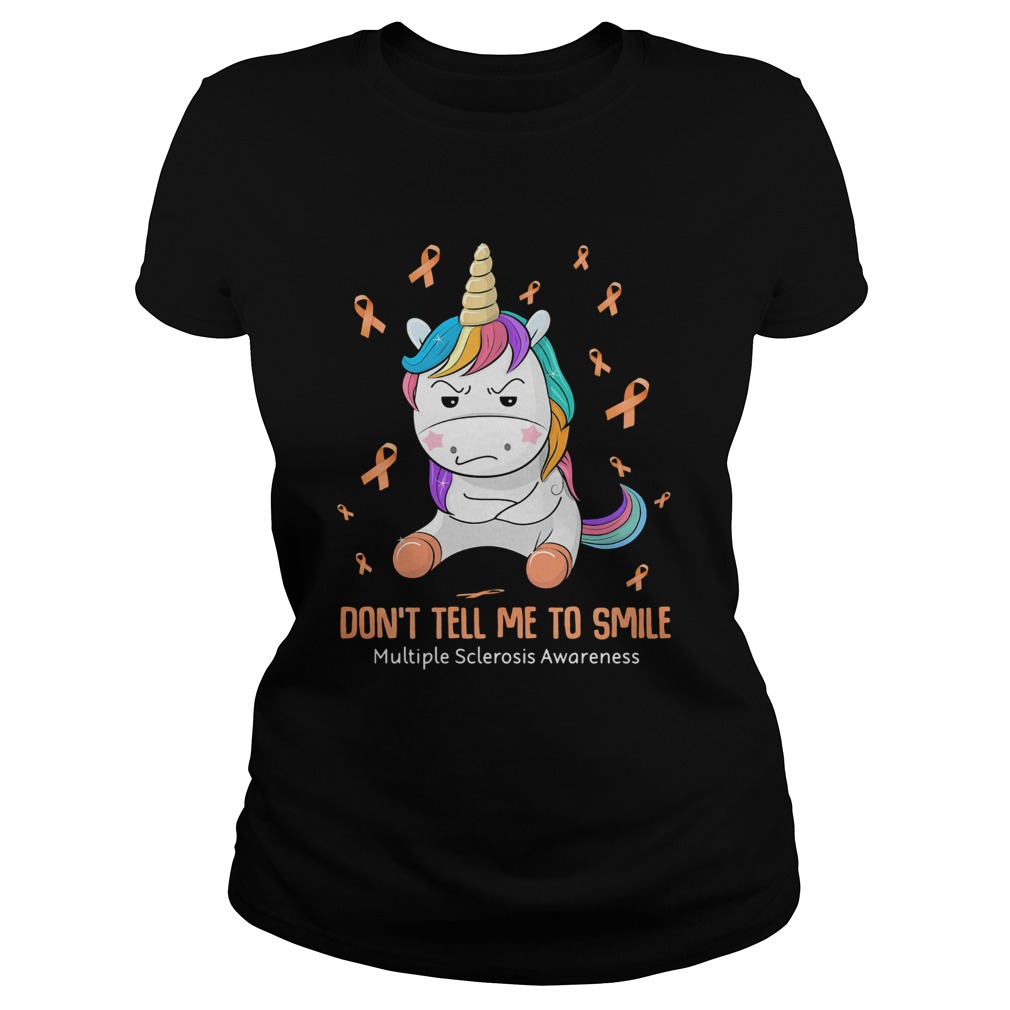 Unicorn dont tell me to smile multiple sclerosis awareness Classic Ladies