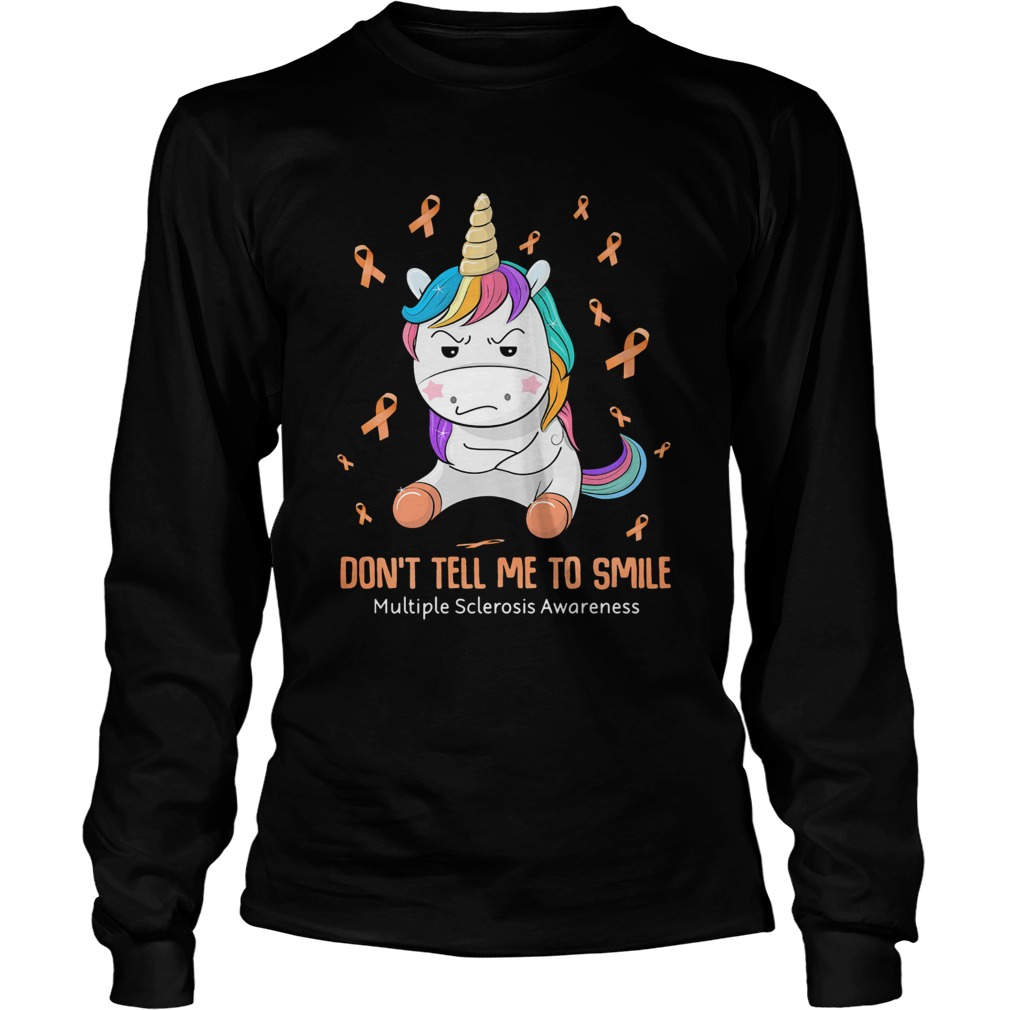 Unicorn dont tell me to smile multiple sclerosis awareness Long Sleeve