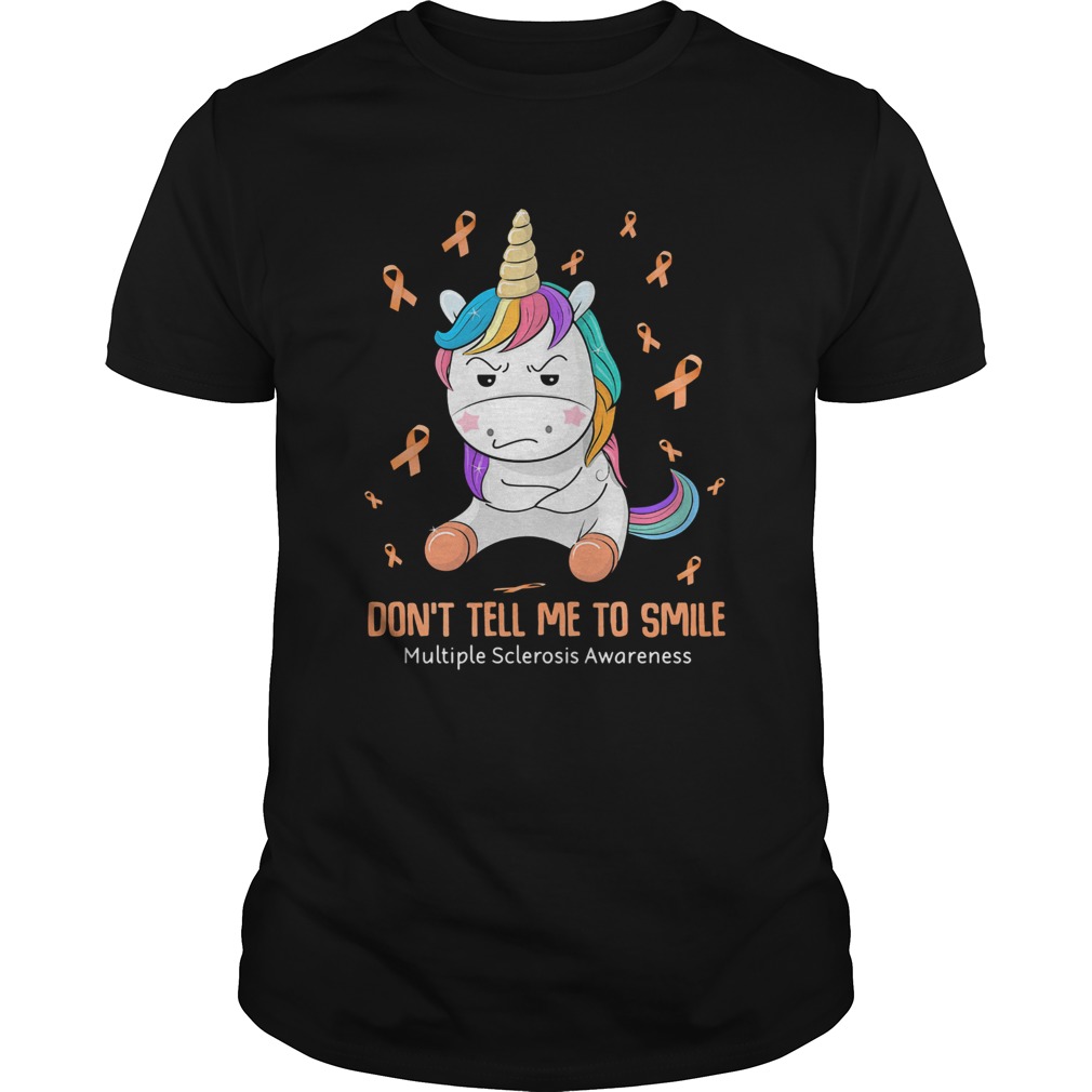 Unicorn dont tell me to smile multiple sclerosis awareness shirt