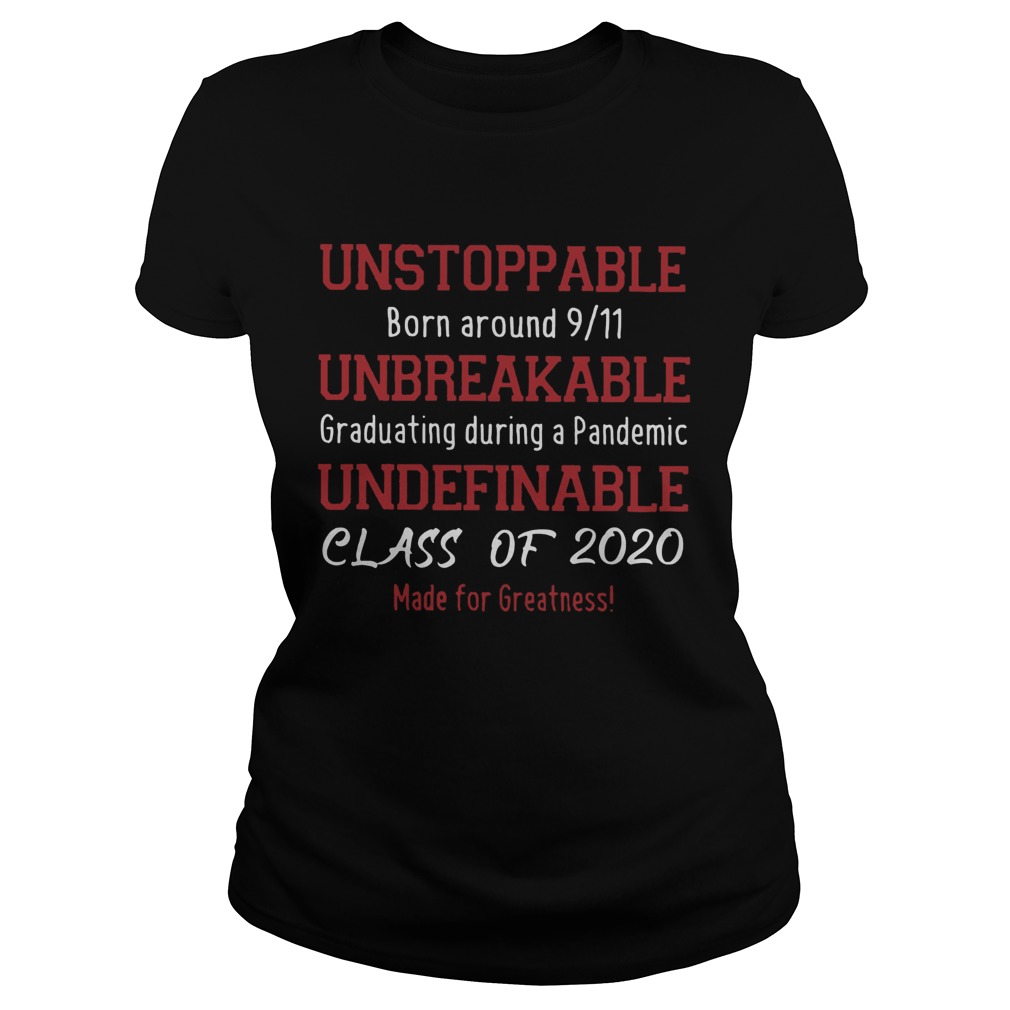 Unstoppable Born Around 9 11 Unbreakable Graduating During A Pandemic Undefinable Class Of 2020 shi Classic Ladies