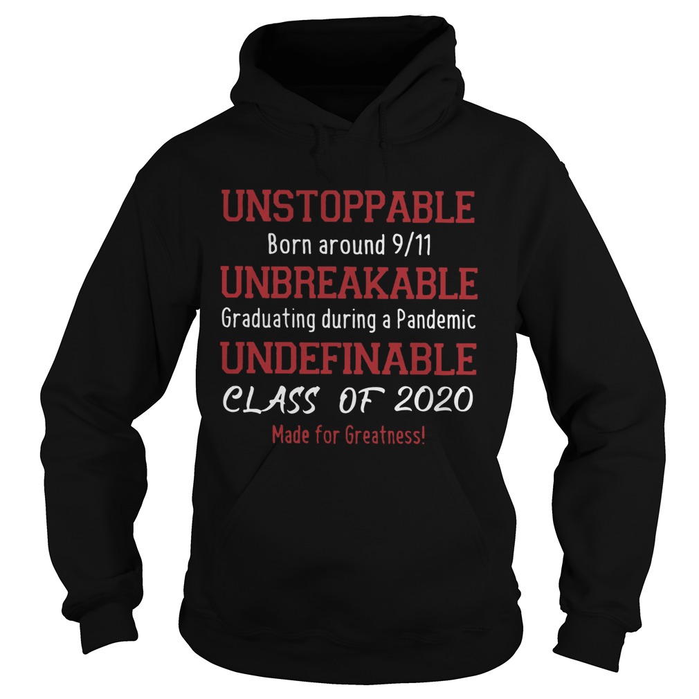 Unstoppable Born Around 9 11 Unbreakable Graduating During A Pandemic Undefinable Class Of 2020 shi Hoodie