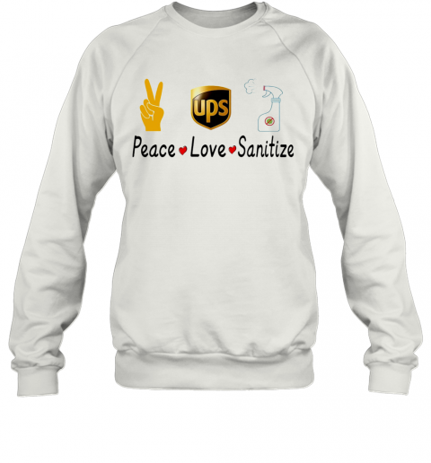 Ups Peace Love Sanitize Covid 19 T-Shirt Unisex Sweatshirt