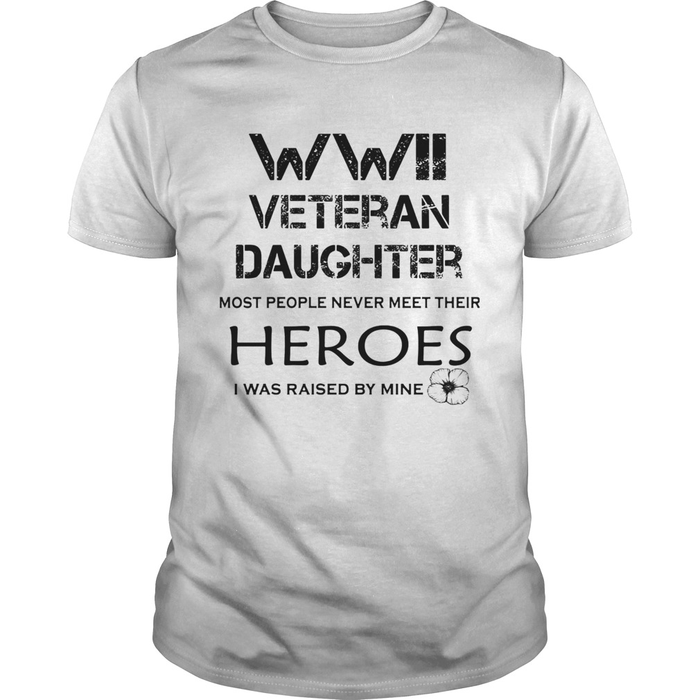 Veteran daughter most people never meet their heroes i was raised by mine flower shirt