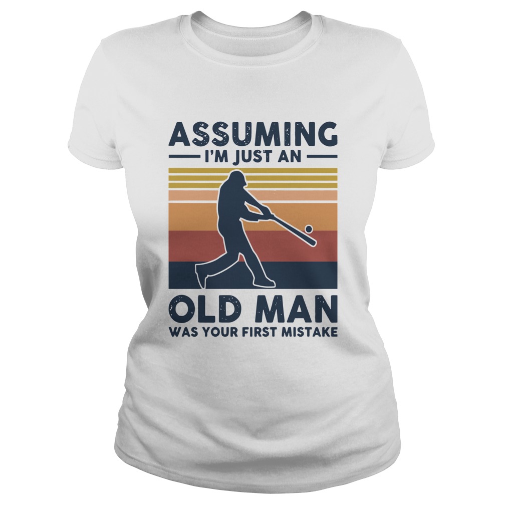 Vintage Baseball Assuming I039m Just An Old Man Was Your First Mistake Classic Ladies