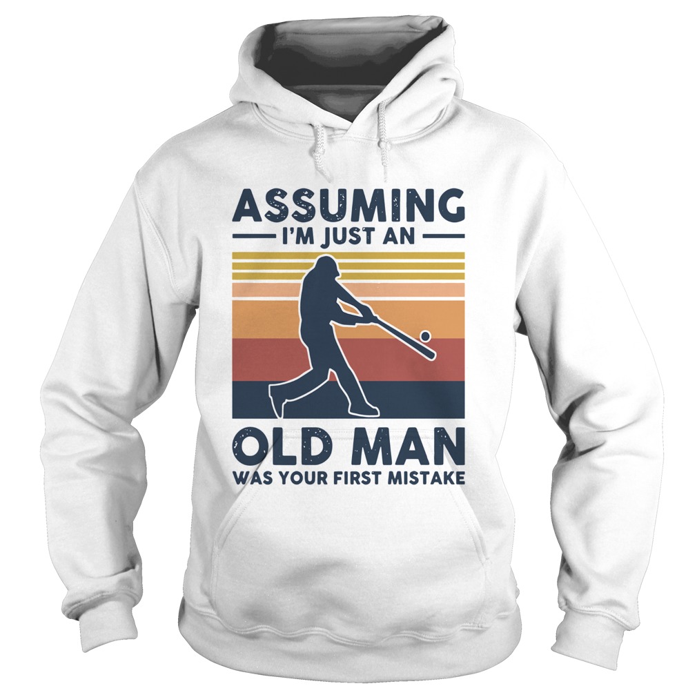 Vintage Baseball Assuming I039m Just An Old Man Was Your First Mistake Hoodie