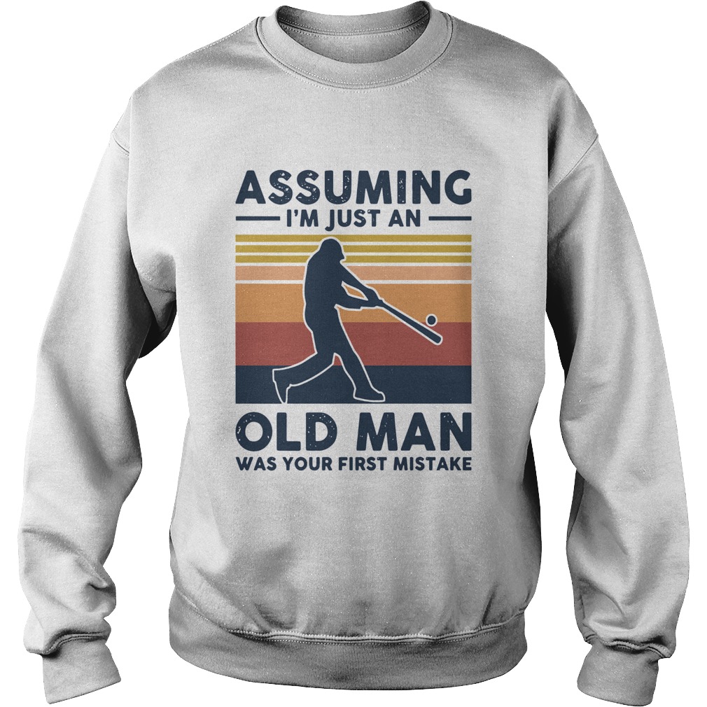 Vintage Baseball Assuming I039m Just An Old Man Was Your First Mistake Sweatshirt