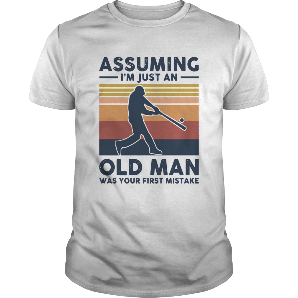 Vintage Baseball Assuming I039m Just An Old Man Was Your First Mistake shirt