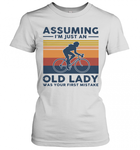 Vintage Biking Assuming I'm Just An Old Lady With Your First Mistake T-Shirt Classic Women's T-shirt