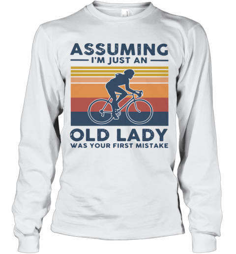 Vintage Biking Assuming I'm Just An Old Lady With Your First Mistake T-Shirt Long Sleeved T-shirt 