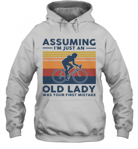 Vintage Biking Assuming I'm Just An Old Lady With Your First Mistake T-Shirt Unisex Hoodie