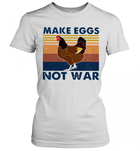 Vintage Chicken Make Eggs Not War T-Shirt Classic Women's T-shirt