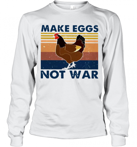 Vintage Chicken Make Eggs Not War T-Shirt Long Sleeved T-shirt 