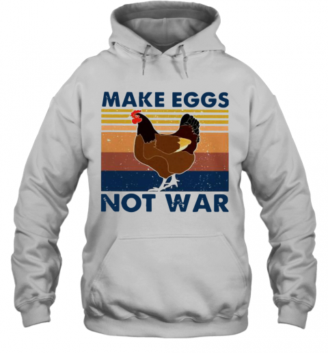 Vintage Chicken Make Eggs Not War T-Shirt Unisex Hoodie