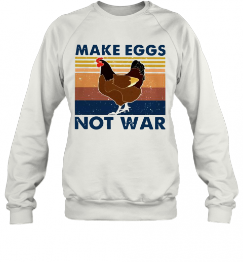 Vintage Chicken Make Eggs Not War T-Shirt Unisex Sweatshirt
