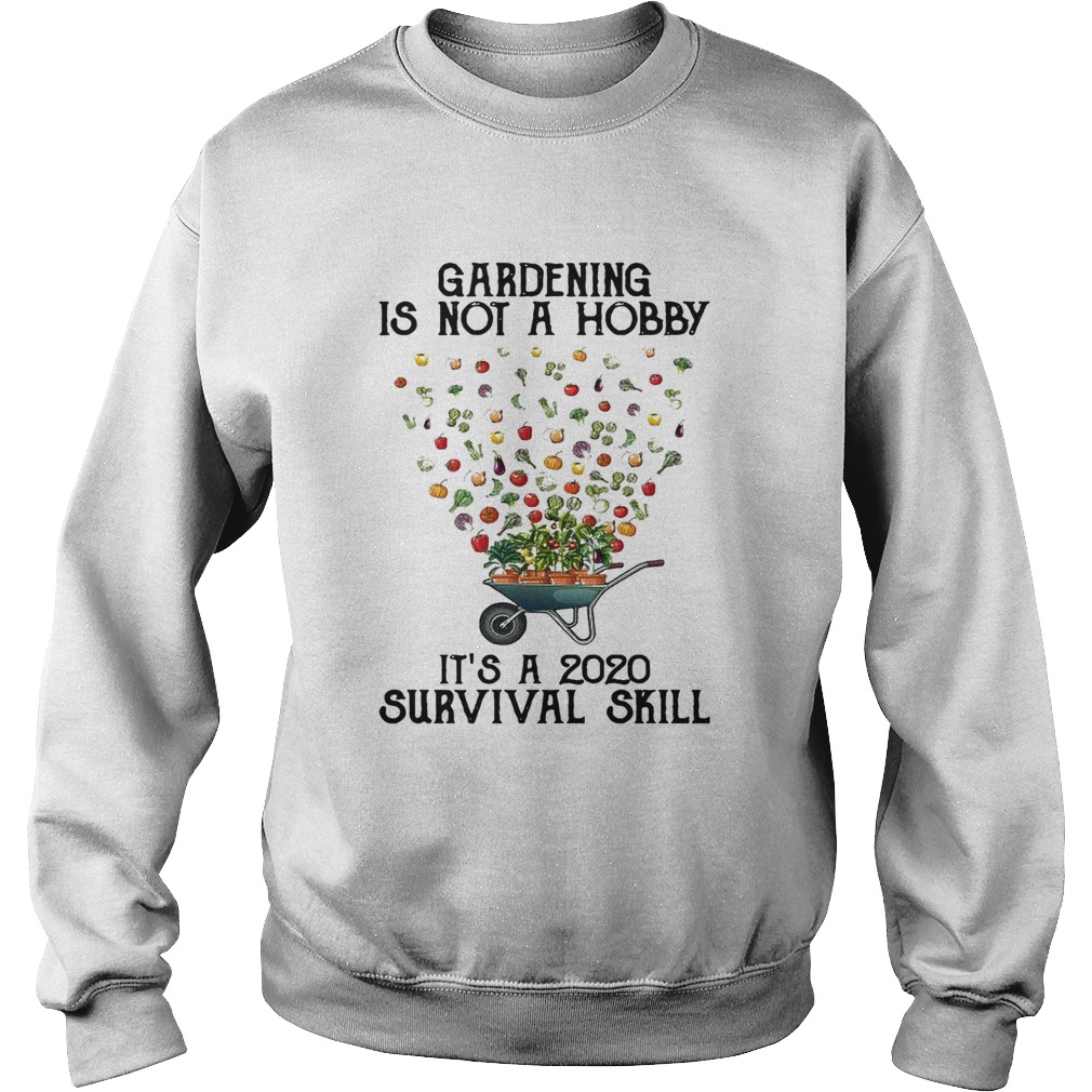Vintage Gardening Is Not A Hobby Its A 2020 Survival Skill Sweatshirt