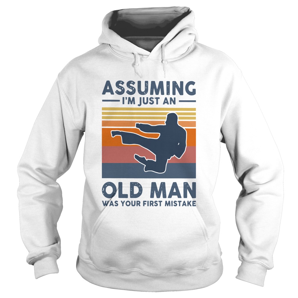 Vintage Karate Assuming Im Just An Old Man Was Your First Mistake Hoodie