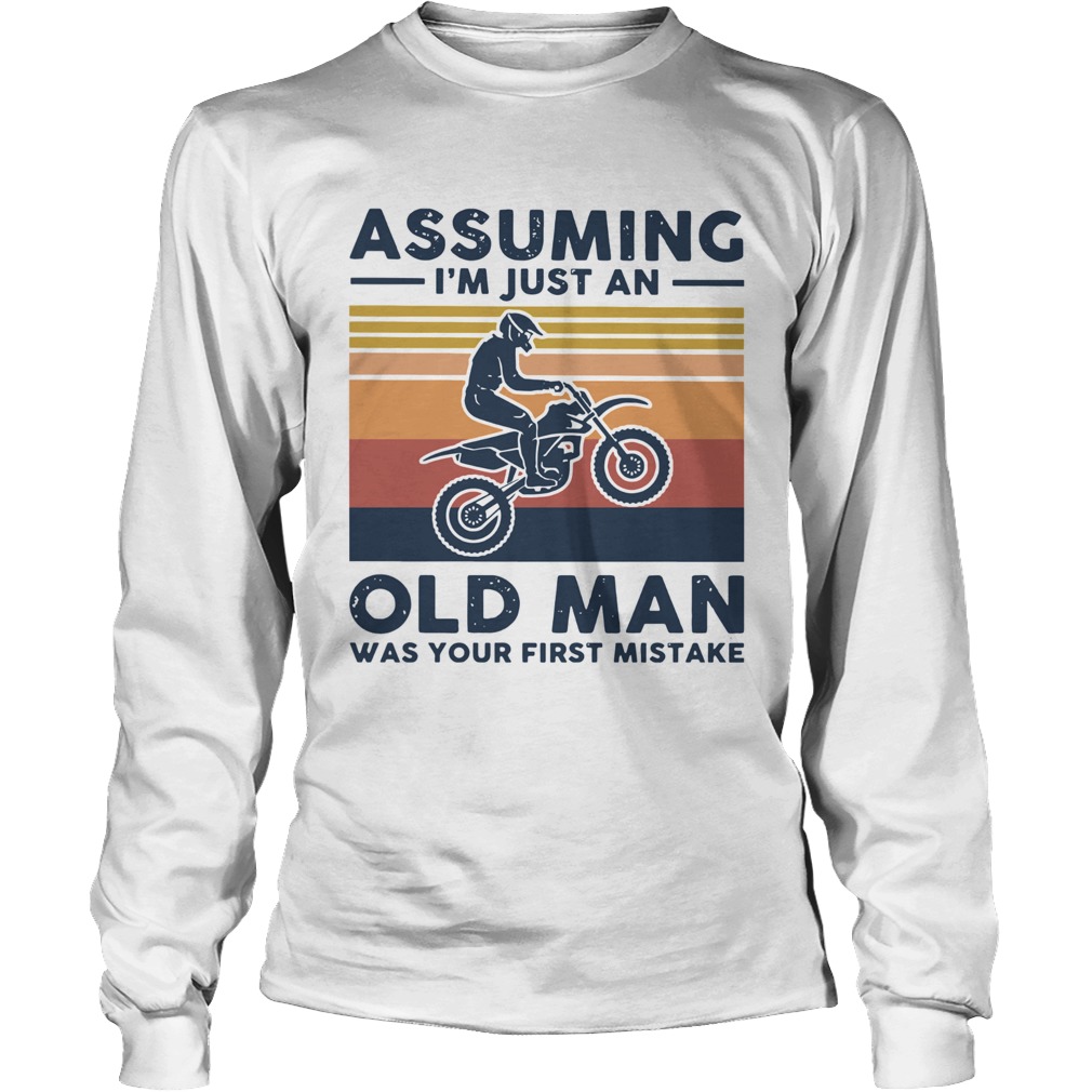 Vintage Motocross Assuming I039m Just An Old Man Was Your First Mistake Long Sleeve