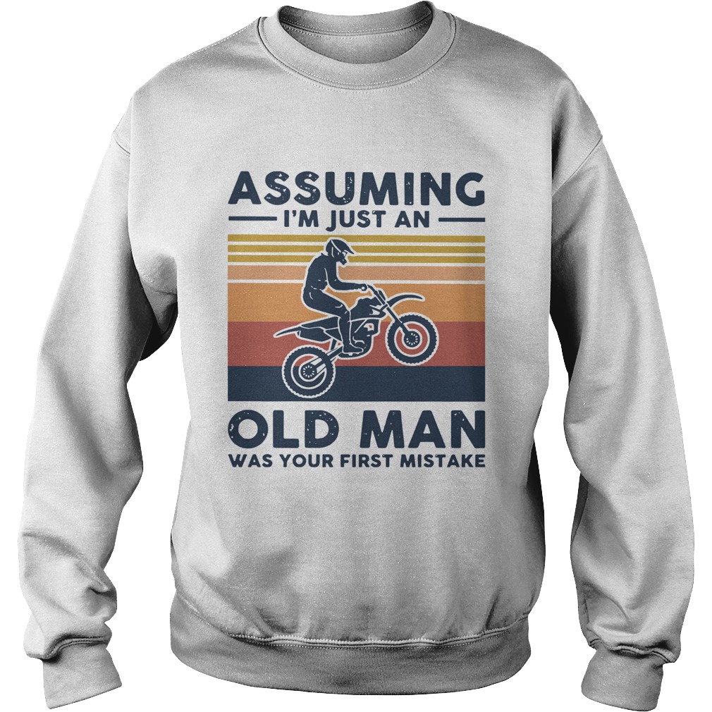 Vintage Motocross Assuming I039m Just An Old Man Was Your First Mistake Sweatshirt
