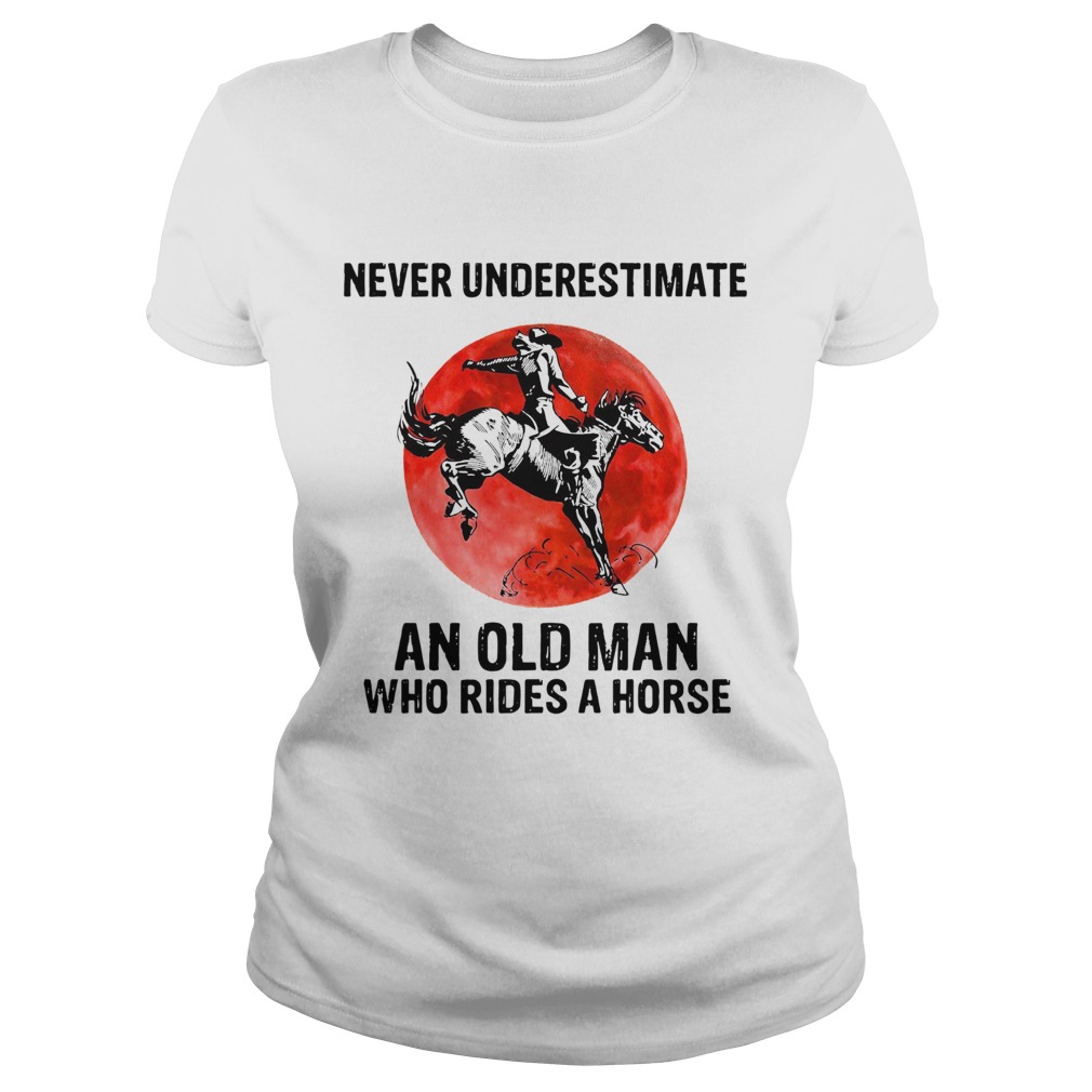 Vintage Never Underestimate An Old Man Who Rides A Horse Classic Ladies