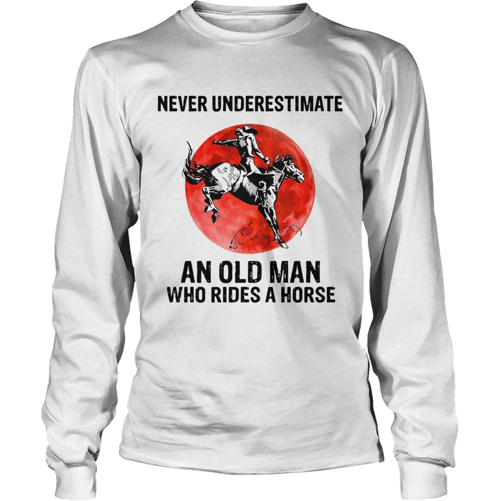 Vintage Never Underestimate An Old Man Who Rides A Horse Long Sleeve