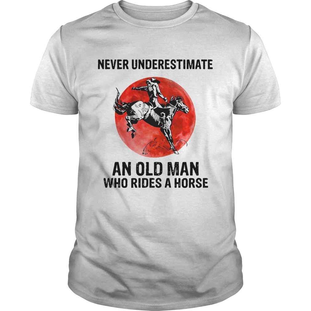 Vintage Never Underestimate An Old Man Who Rides A Horse shirt