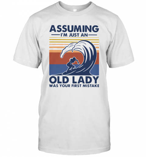 Vintage Surf Assuming I'M Just An Old Lady Was Your First Mistake T-Shirt