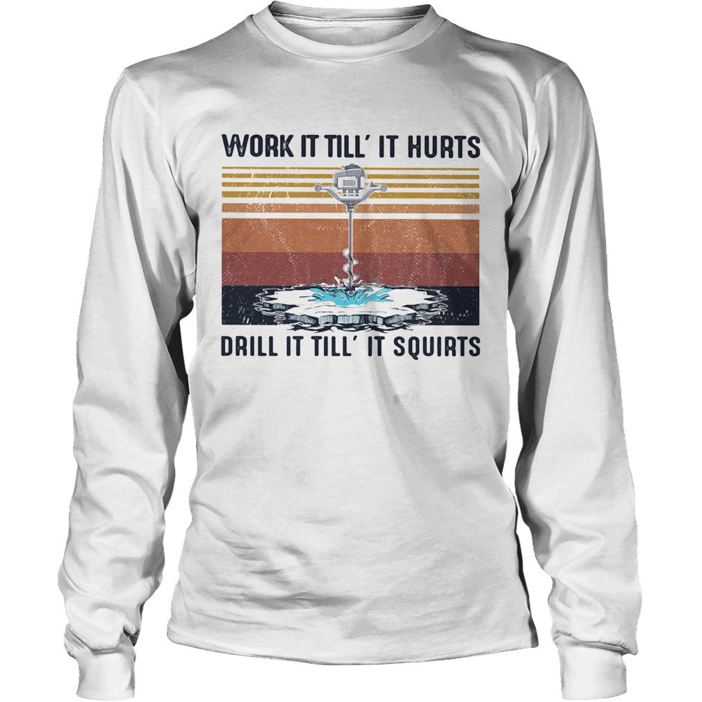 Vintage Work It Till It Hurts Drill It Till It Squirts Long Sleeve