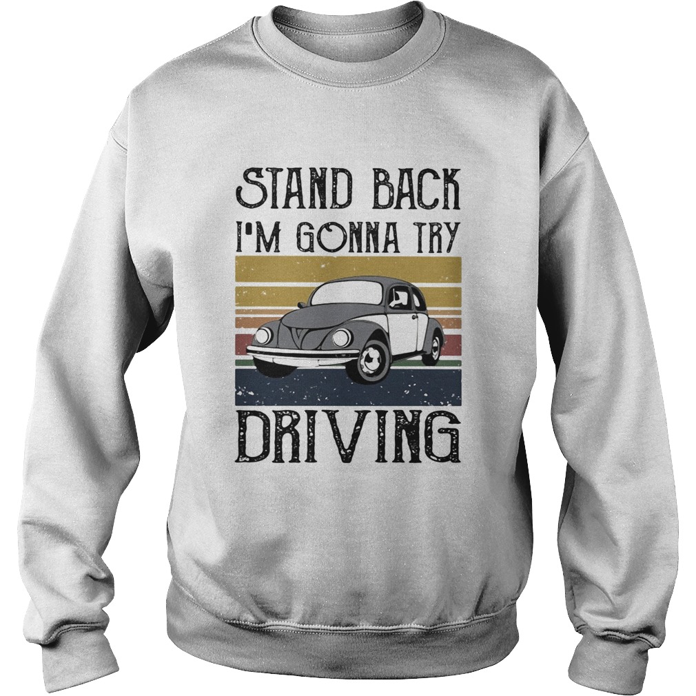 Volkswagen beetle stand back im gonna try driving vintage Sweatshirt