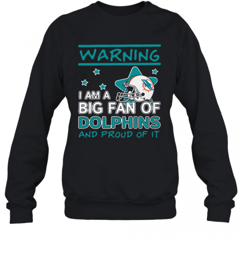 Warning I Am A Big Fan Of Dolphins And Proud Of It T-Shirt Unisex Sweatshirt