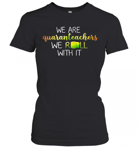 We Are Quanranteachers We Roll With It T-Shirt Classic Women's T-shirt