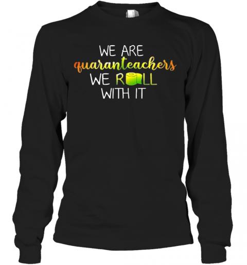We Are Quanranteachers We Roll With It T-Shirt Long Sleeved T-shirt 