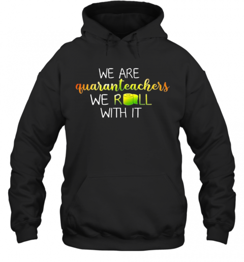 We Are Quanranteachers We Roll With It T-Shirt Unisex Hoodie