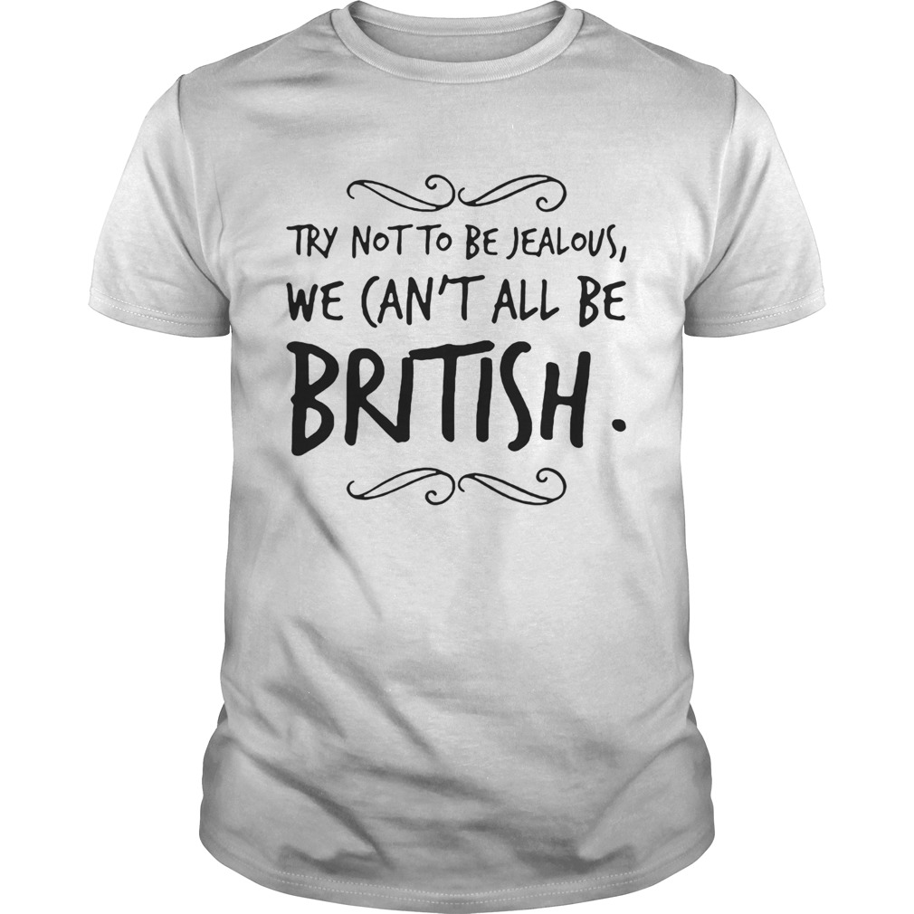 We Cant All Be British shirt