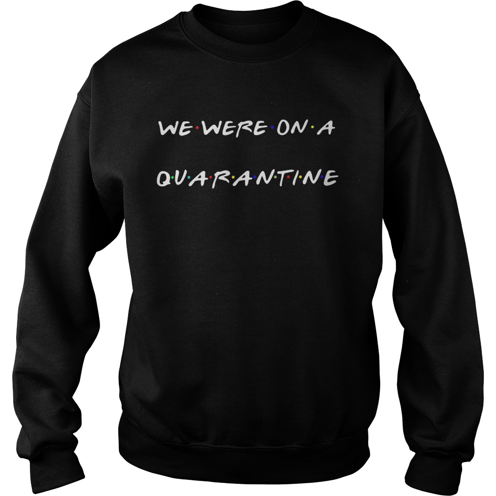 We were on a quarantine Sweatshirt