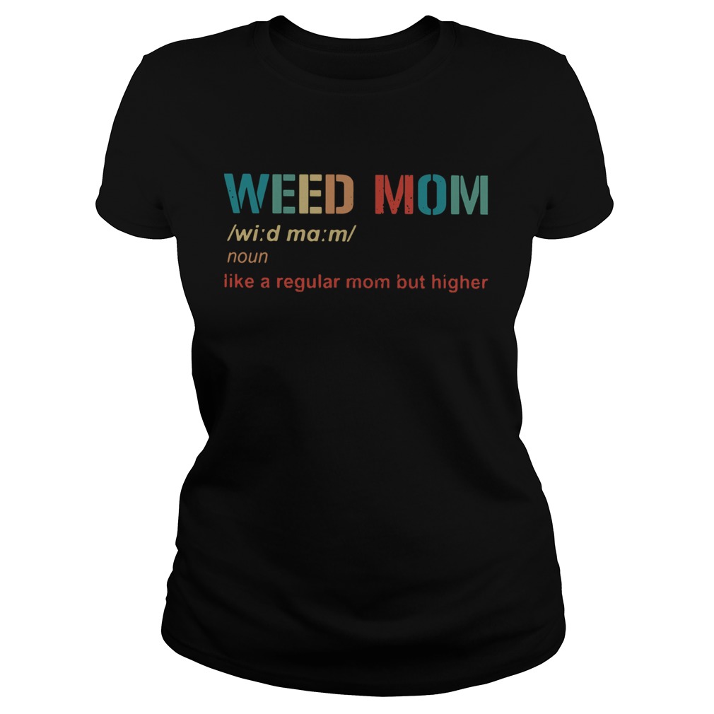 Weed Mom Like A Regular Mom But Higher Classic Ladies